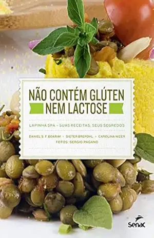 Capa do livro Não contém glúten nem lactose: Lapinha SPA: suas receitas, seus segredos - Daniel S. F Boarim