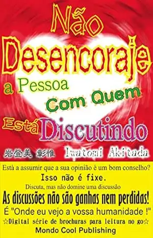 Capa do livro Não Desencoraje a Pessoa Com Quem Está Discutindo (☆Digital série de brochuras para leitura no go☆(Mondo Cool Publishing)) - Akitada Iwatomi