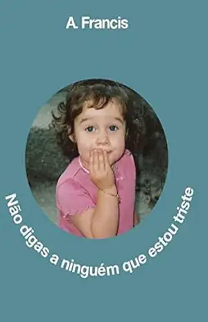 Não digas a ninguém que estou triste: A. Francis – A. Francis