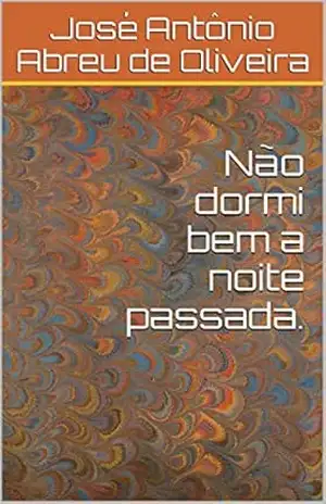 Capa do livro Não dormi bem a noite passada. - José Antônio Abreu de Oliveira