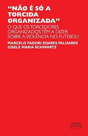 ”Não é só a torcida organizada”: o que os torcedores organizados têm a dizer sobre a violência no futebol? – Marcelo Fadori Soares Palhares ”Não é só a torcida organizada”: o que os torcedores organizados têm a dizer sobre a violência no futebol? – Marcelo Fadori Soares Palhares