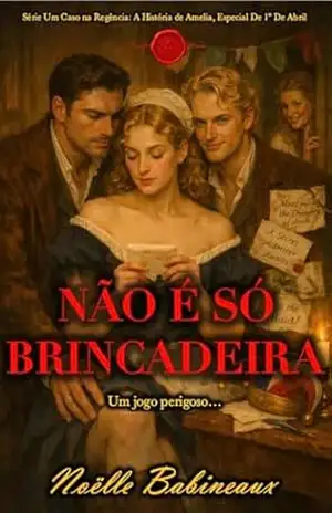 Não é só brincadeira: Um romance de época Regência, curto, escandaloso e ardente: Especial De 1º De Abril. Viva um desejo proibido entre uma criada e seu … Um Caso na Regência: A História de Amelia) – Noëlle Babineaux