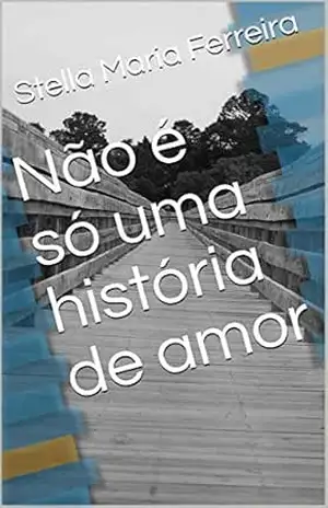 Capa do livro Não é só uma história de amor - Stella Maria Ferreira