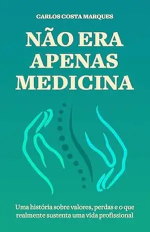 Capa do livro Não Era Apenas Medicina: Uma história sobre valores, perdas e o que realmente sustenta uma vida profissional - Carlos Augusto Costa Marques