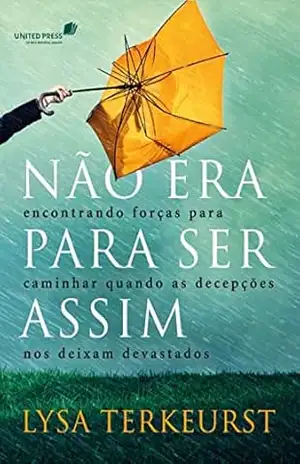 Não era para ser assim: Encontrando forças para caminhar quando as decepções nos deixam devastados – Lysa Terkeurst Não era para ser assim: Encontrando forças para caminhar quando as decepções nos deixam devastados – Lysa Terkeurst