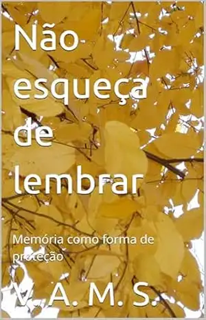 Capa do livro Não esqueça de lembrar: Memória como forma de proteção - V. A. M. S.