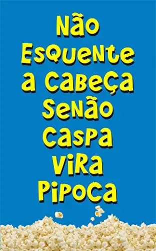 Baixar Não Esquente a Cabeça Senão Caspa Vira Pipoca pdf, epub, mobi, eBook