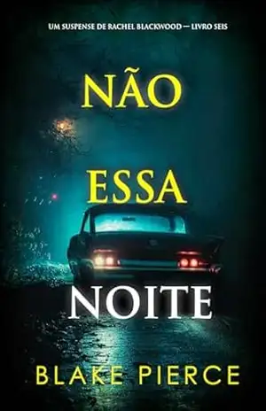 Capa do livro Não Essa Noite (Um Suspense de Rachel Blackwood — Livro Seis) - Blake  Pierce