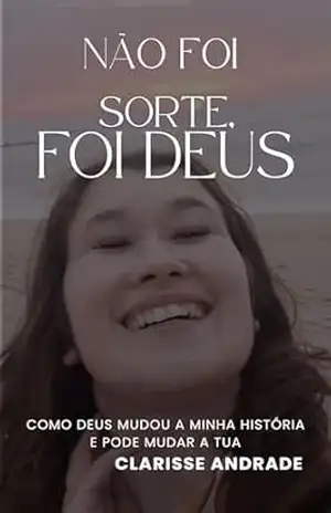 Não foi sorte, foi Deus: Como Deus mudou a minha história e pode mudar a tua – Clarisse Lino Não foi sorte, foi Deus: Como Deus mudou a minha história e pode mudar a tua – Clarisse Lino