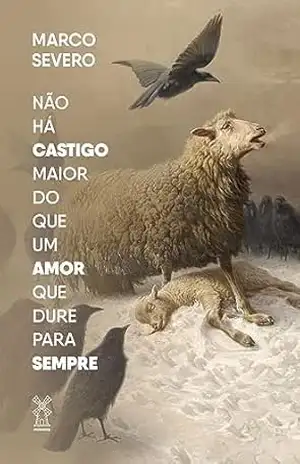 Não há castigo maior do que um amor que dure para sempre – Marco Severo Não há castigo maior do que um amor que dure para sempre – Marco Severo