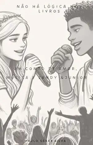 Capa do livro Não há lógica nos livros: Um conto de amor, música e Sandy & Júnior - Paulo César Silva