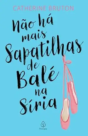 Não há mais sapatilhas de balé na Síria – Catherine Bruton Não há mais sapatilhas de balé na Síria – Catherine Bruton