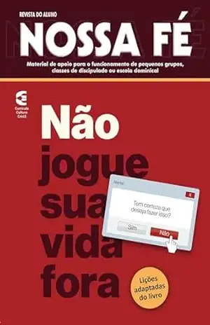 Capa do livro Não jogue sua vida fora – Revista do aluno: Desafios para o crente de hoje (Nossa Fé Livro 96) - Alan Rennê Alexandrino Lima