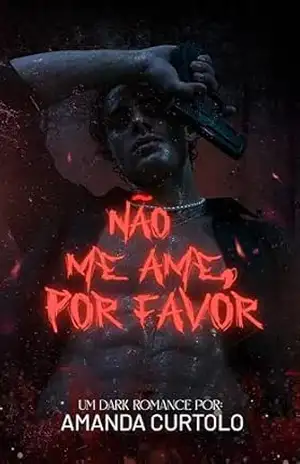 NÃO ME AME, POR FAVOR – Amanda Curtolo