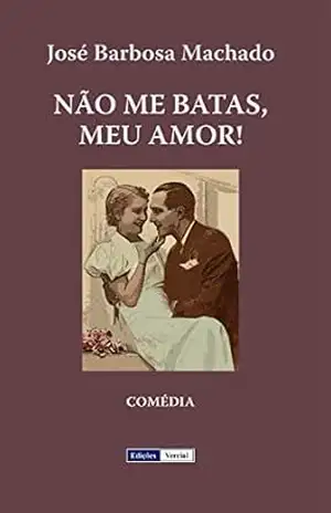 Não Me Batas, Meu Amor! – José Barbosa Machado