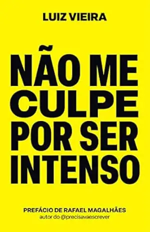 Não me culpe por ser intenso – Luiz Vieira Não me culpe por ser intenso – Luiz Vieira