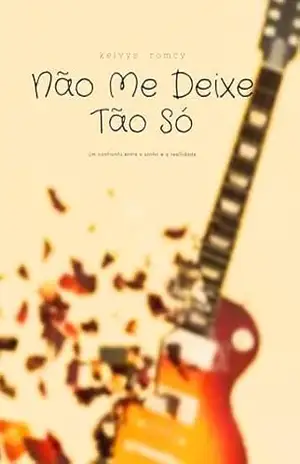 Capa do livro Não Me Deixe Tão Só: Um Confronto Entre O Sonho E A Realidade - Kelvys Romcy