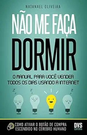 Não me faça dormir: O manual para você vender todos os dias usando a Internet – Natanael Oliveira