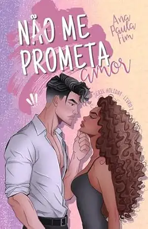 Não me prometa amor (Série Holiday) – Ana Paula Fim