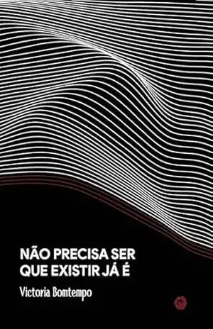 Capa do livro Não precisa ser que existir já é: O saber sabe mais no momento que se soube - Victoria Bomtempo