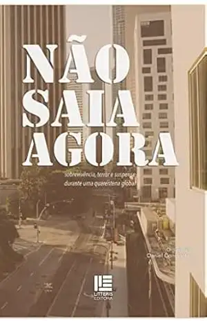 Não saia agora: sobrevivência, terror e suspense durante uma quarentena global – Daniel Constantini Não saia agora: sobrevivência, terror e suspense durante uma quarentena global – Daniel Constantini