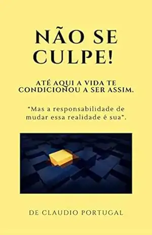 Não se Culpe!: A minha mentalidade mudou depois que eu descobri isso “Prêmio Kindle” – Claudio Portugal Não se Culpe!: A minha mentalidade mudou depois que eu descobri isso “Prêmio Kindle” – Claudio Portugal