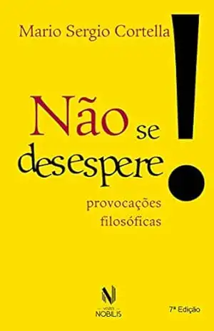 Não se desespere!: Provocações filosóficas – Mario Sergio Cortella