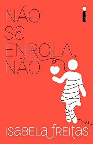 Não se enrola, não (Não se apega, não Livro 3) – Isabela Freitas