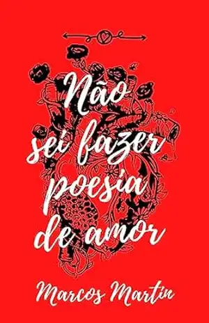 Não sei fazer poesia de amor – Marcos Martin