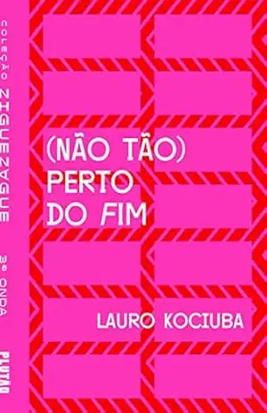 (Não tão) perto do fim (ZIGUEZAGUE) - Lauro Kociuba (Não tão) perto do fim (ZIGUEZAGUE) - Lauro Kociuba