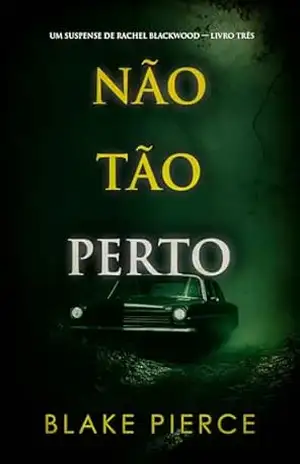 Não Tão Perto (Um Suspense de Rachel Blackwood — Livro Três) – Blake Pierce