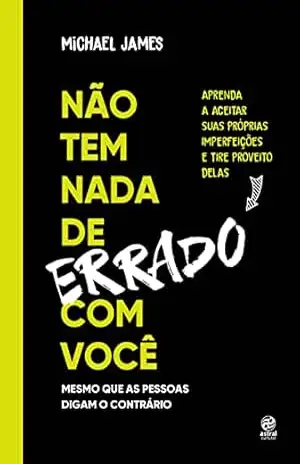 Capa do livro Não tem nada de errado com você: Aprenda a aceitar suas imperfeições e tire proveito delas - Michael James