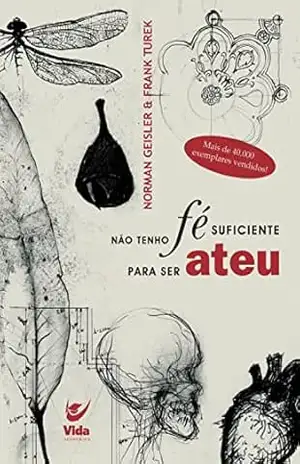 Não tenho fé suficiente para ser ateu – Norman Geisler Não tenho fé suficiente para ser ateu – Norman Geisler