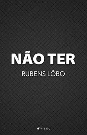 Não ter – Rubens Lôbo Não ter – Rubens Lôbo