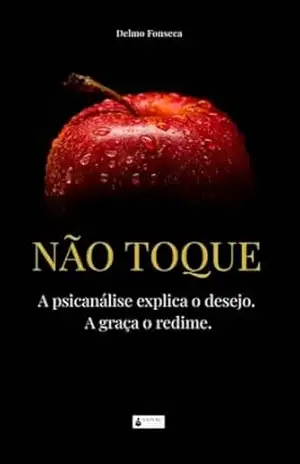 Capa do livro NÃO TOQUE: A psicanálise explica o desejo. A graça o redime. - Delmo Fonseca
