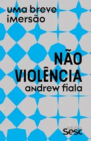 Não Violência: Uma breve imersão – Andrew Fiala Não Violência: Uma breve imersão – Andrew Fiala