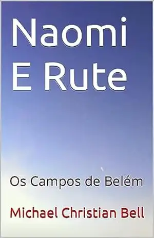 Naomi E Rute: Os Campos de Belém - Michael Christian Bell Naomi E Rute: Os Campos de Belém - Michael Christian Bell