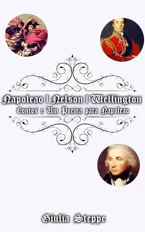 Baixar Napoleão | Nelson | Wellington: Contos e Um Poema para Napoleão pdf, epub, mobi, eBook