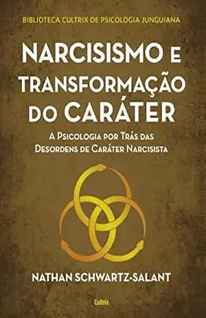 Capa do livro Narcisismo e transformação do caráter: A psicologia por trás das desordens de caráter narcisista - Nathan SchwartzSalant