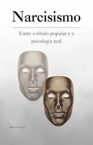 Narcisismo: Entre o rótulo popular e a psicologia real – Silas Rodolfo Ferreira