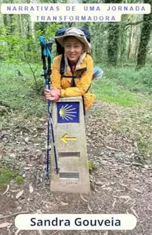 Narrativas de uma jornada transformadora: Reflexões diárias de uma peregrina no Caminho de Santiago – Sandra Gouveia Narrativas de uma jornada transformadora: Reflexões diárias de uma peregrina no Caminho de Santiago – Sandra Gouveia