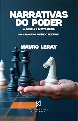 NARRATIVAS DO PODER: A Ciência e a Estratégia do Marketing Político Moderno – Mauro Leray