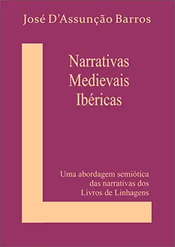 Baixar Narrativas Medievais Ibéricas: Uma abordagem semióticadas narrativas dos Livros de Linhagens pdf, epub, mobi, eBook