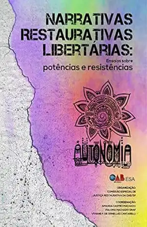 Narrativas restaurativas libertárias: ensaios sobre potências e resistências – Amanda Castro Machado Narrativas restaurativas libertárias: ensaios sobre potências e resistências – Amanda Castro Machado