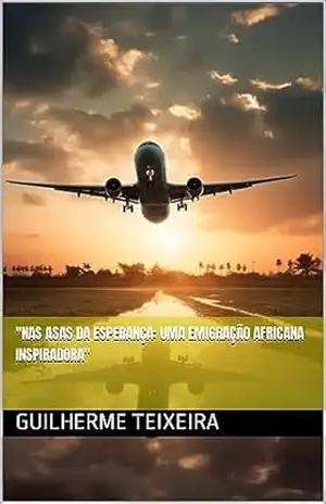 Capa do livro ''Nas Asas da Esperança: Uma Emigração Africana Inspiradora'' - Guilherme Teixeira