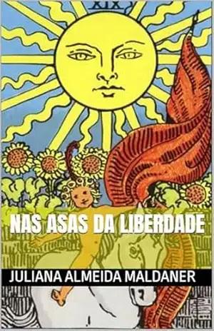 Nas Asas da Liberdade (Trilogia Tulipa Livro 3) – Juliana Almeida Maldaner Nas Asas da Liberdade (Trilogia Tulipa Livro 3) – Juliana Almeida Maldaner