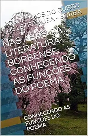 NAS ASAS DA LITERATURA BORBENSE: CONHECENDO AS FUNÇÕES DO POEMA: CONHECENDO AS FUNÇÕES DO POEMA – ACADÊMICOS DO CURSO DE LETRAS UEA – BORBA
