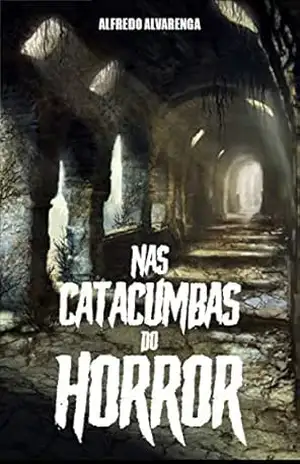 NAS CATACUMBAS DO HORROR – Alfredo Alvarenga NAS CATACUMBAS DO HORROR – Alfredo Alvarenga