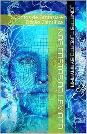 NAS COSTAS DO LEVIATÃ: Contos de Fantasia e Ficção Científica – Jonatas Turcato Syrayama NAS COSTAS DO LEVIATÃ: Contos de Fantasia e Ficção Científica – Jonatas Turcato Syrayama