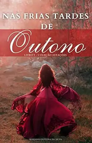 Nas frias tardes de Outono (Livro 1 da série ”As quatro estações do amor”) – Roseana Oliveira da Silva